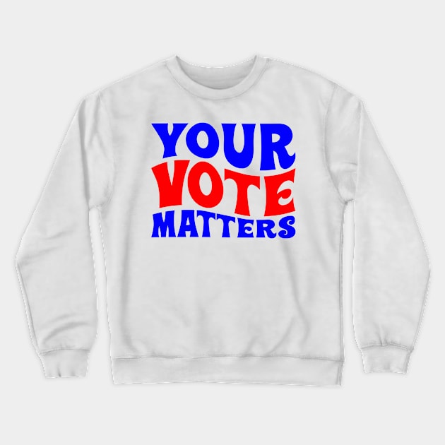 Your vote matters Crewneck Sweatshirt by Fun Planet